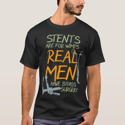 Stents Are For Wimps Real Men Have Bypass Surgery T-Shirt (Vorderseite)
