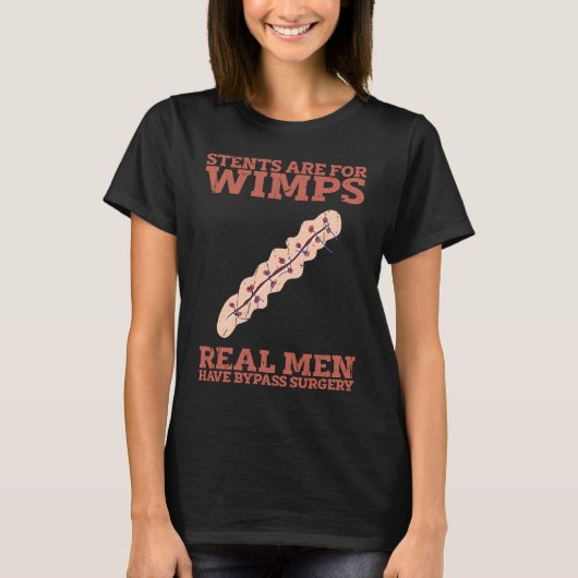 Stents are for wimps Real men have bypass surgery T-Shirt (Vorderseite)