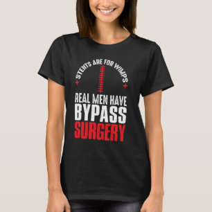 Stents sind für Wimps Real Männer haben Bypass-Ope T-Shirt