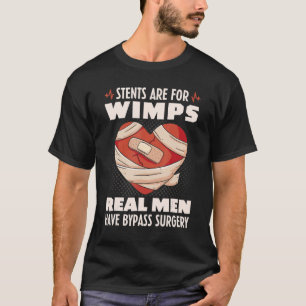 Stents sind für Wimps Real Männer haben Bypass-Ope T-Shirt