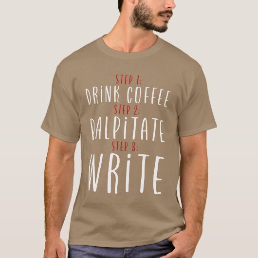Step 1 Drink Coffee Step 2 Palpitate Step 3 Write2 T-Shirt (Vorderseite)