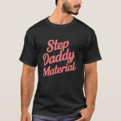 Step Daddy Material Long Sleeve T Shirt (Vorderseite)