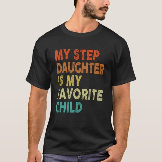 Step Daughter Favorite Child Dad dy Family T-Shirt (Vorderseite)