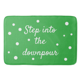 Step Into The Downpour | Green Inspirational Quote Badematte