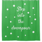 Step Into The Downpour | Green Inspirational Quote Duschvorhang (Vorderseite)