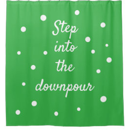 Step Into The Downpour | Green Inspirational Quote Duschvorhang