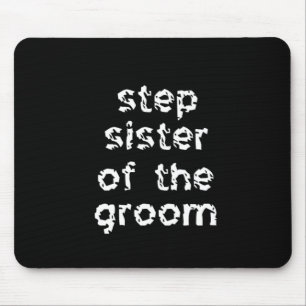 Step Sister of the Groom Mousepad