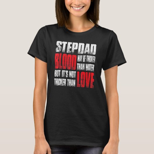 Stepdad Blood kann dicker sein als das Wasser des T-Shirt (Vorderseite)