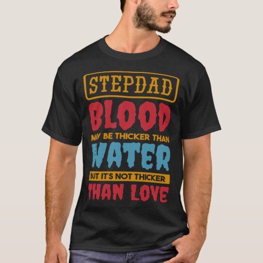Stepdad Blood kann dicker sein als Water Step Dad T-Shirt (Vorderseite)