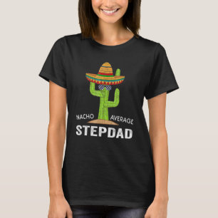 Stepdad Spaß-Meme Sprichwort Nacho Average Stepdad T-Shirt