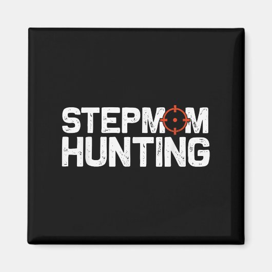 Stepmom Hunting Funny Quote Stepmom Hunting  Magnet (Vorne)