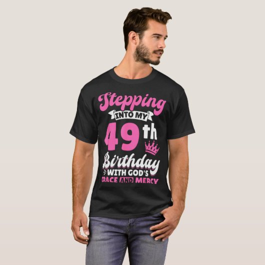 Stepng Into My 49th Birthday With Gods Grace And M T-Shirt (Vorne ganz)