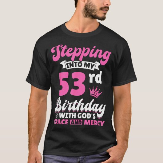 Stepng Into My 53rd Birthday With Gods Grace And M T-Shirt (Vorderseite)