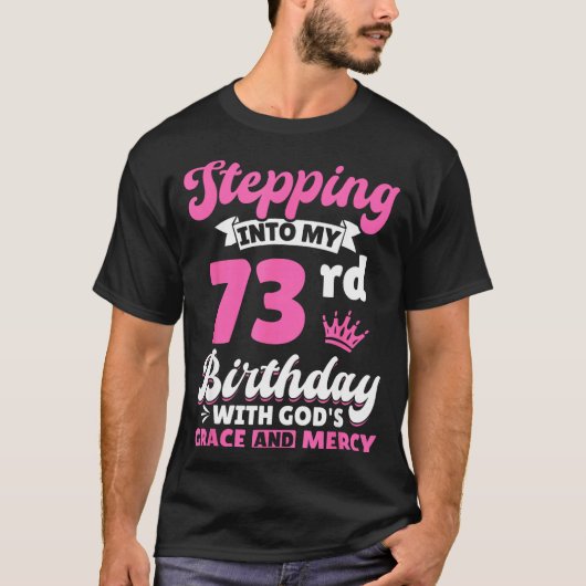 Stepng Into My 73rd Birthday With Gods Grace And M T-Shirt (Vorderseite)