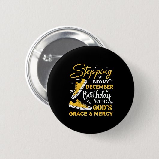 Stepng Into My December Birthday With God Grace Me Button (Vorne & Hinten)