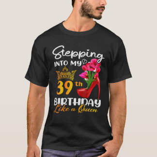 Stepping Into My 39Th Birthday Like A Queen For 39 T-Shirt