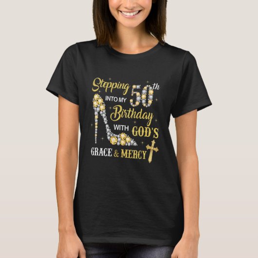 Stepping Into My 50th Birthday With God's Grace An T-Shirt (Vorderseite)