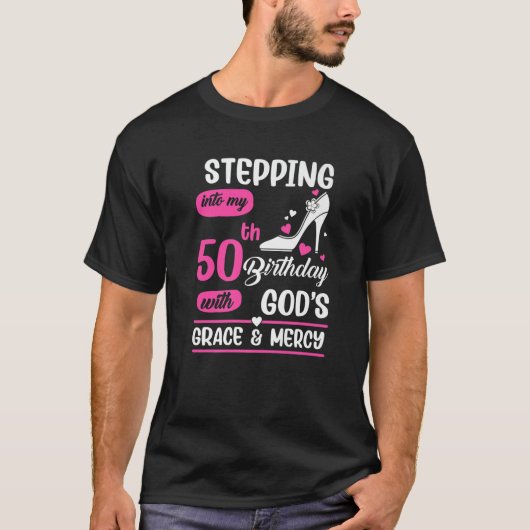 Stepping Into My 50Th Birthday With God's Grace An T-Shirt (Vorderseite)