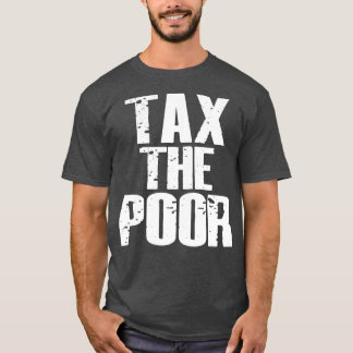 Steuern Die Armen T-Shirt