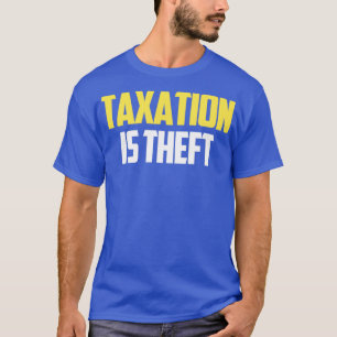 Steuern ist Diebstahl1 T-Shirt