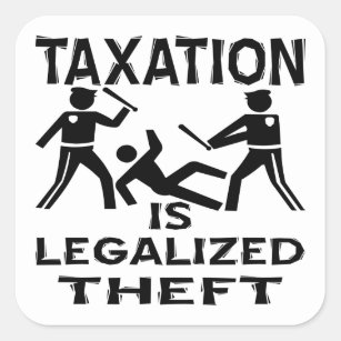 Steuern sind legalisierter Diebstahl Quadratischer Aufkleber