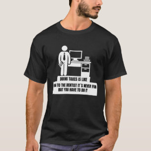 Steuern zu erheben ist wie in die Zahnarztsteuersa T-Shirt