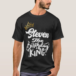 Steven The Birthday King Happy Birthday Men Boys T-Shirt