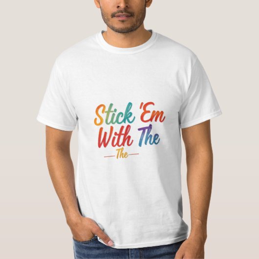 Stick Em With the T-Shirt (Vorderseite)