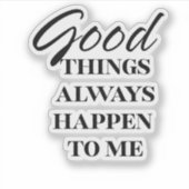 sticker motivante good things always happen to me (Vorderseite)