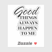 sticker motivante good things always happen to me (Blatt)