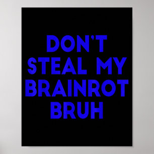 Stiehl mir nicht meinen Brainrot Bruh lustige Inte Poster