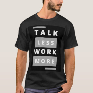 Stil: Sprechen Sie weniger Arbeit, mehr dunkler T T-Shirt