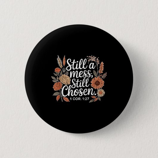 Still A Mess Still Chosen, Christian, Bible Verse, Button (Vorderseite)