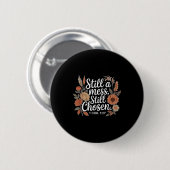 Still A Mess Still Chosen, Christian, Bible Verse, Button (Vorne & Hinten)