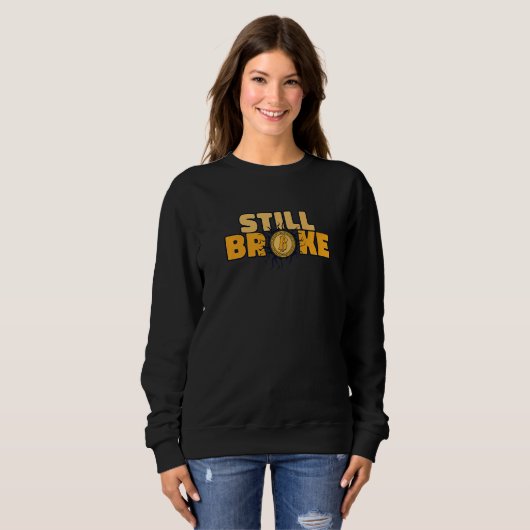 Still Broke Blockchain Crypto Currency Bitcoin Sweatshirt (Vorne ganz)
