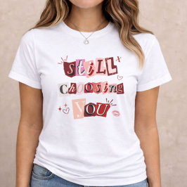 Still Choosing You – Type Collage Valentine Gift Tri-Blend Shirt