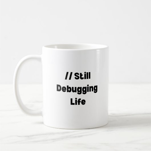 Still Debugging Life Mug – Funny Coder Gift, Devel Kaffeetasse (Links)