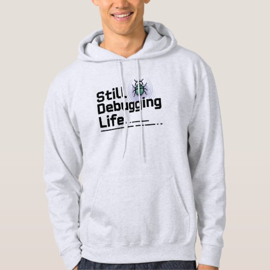 Still Debugging Life T-Shirt | Programmer Humor  Hoodie (Vorderseite)