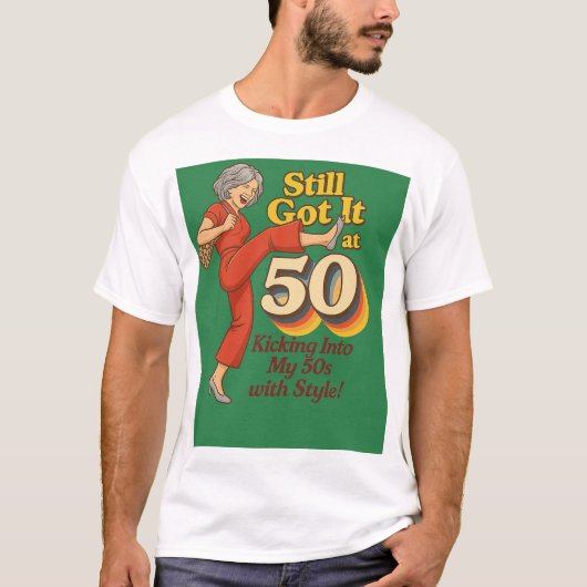 Still Got It at 50 – Funny Retro Kick Pose T-Shirt (Vorderseite)