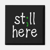 Still Here, Semi-colon, Mental Health Awareness Magnet (Vorne)