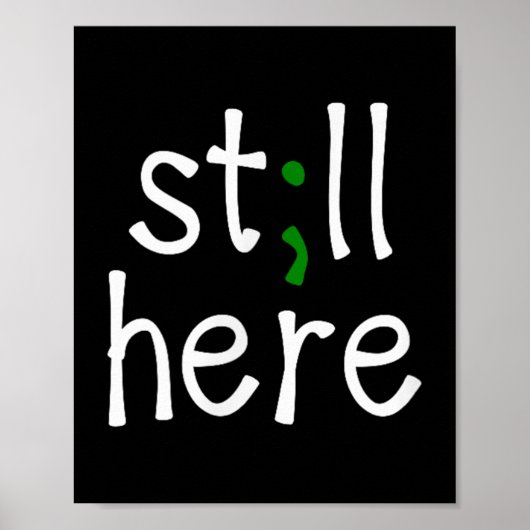 Still Here, Semi-colon, Mental Health Awareness Poster (Vorne)