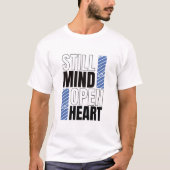 Still Mind, Open Heart T-Shirt (Vorderseite)