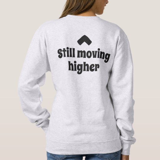 Still Moving Higher Intentional Motion Text Sweatshirt (Rückseite)
