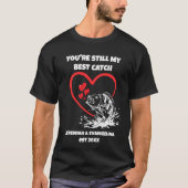 STILL MY BEST CATCH Fishing Valentines T-Shirt (Vorderseite)