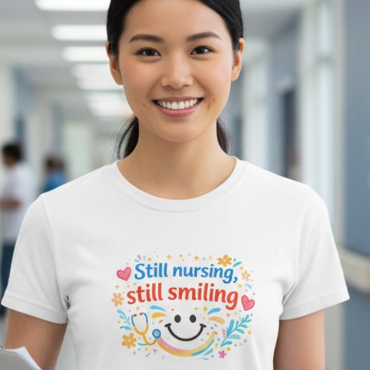 Still Nursing, Still Smilling Nurse T-Shert T-Shirt
