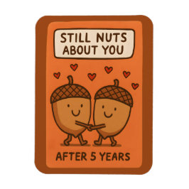 Still Nuts About You After 5 Years Magnet