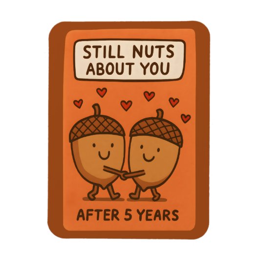 Still Nuts About You After 5 Years Magnet (Vertikal)