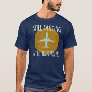 Still Playing With Airplanes Pilot Vintage T-Shirt