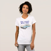 Still Plays with Cars Women's T-Shirt (Vorne ganz)