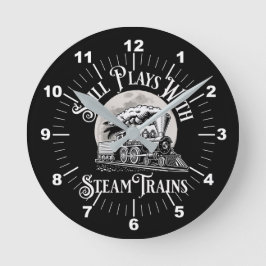 Still Plays With Steam Trains Railroad Fan         Runde Wanduhr